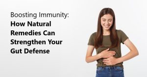 Boosting Immunity How Natural Remedies Can Strengthen Your Gut Defense